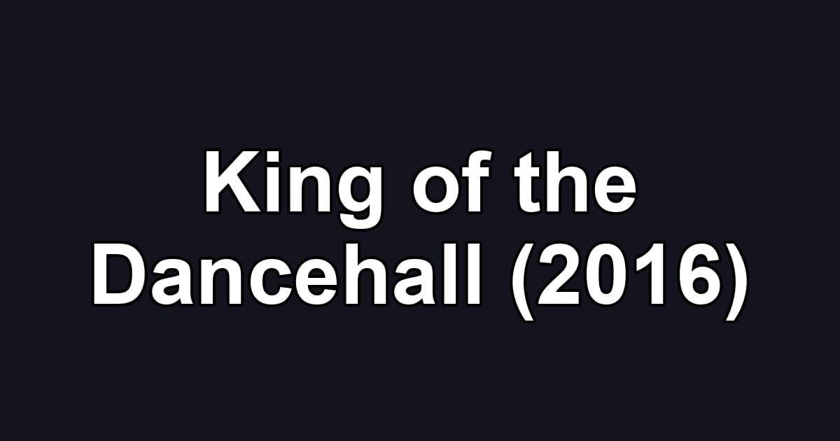 King of the Dancehall (2016)