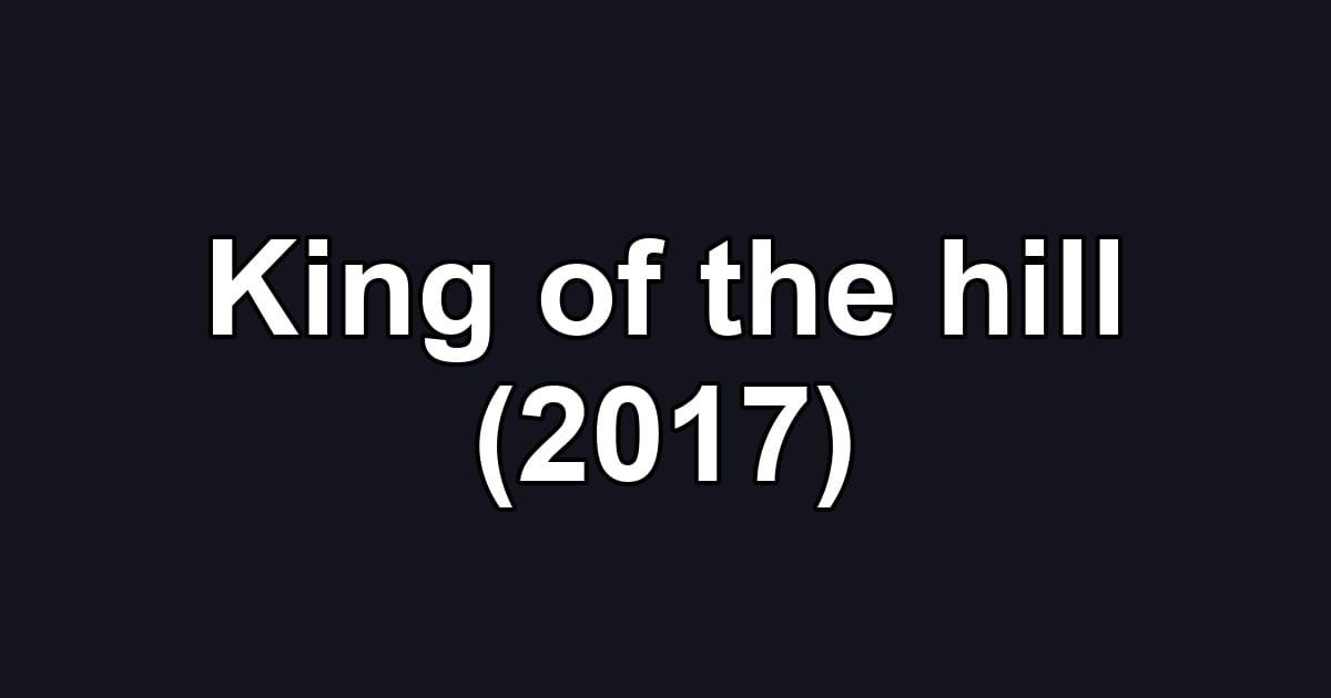 King of the hill (2017)