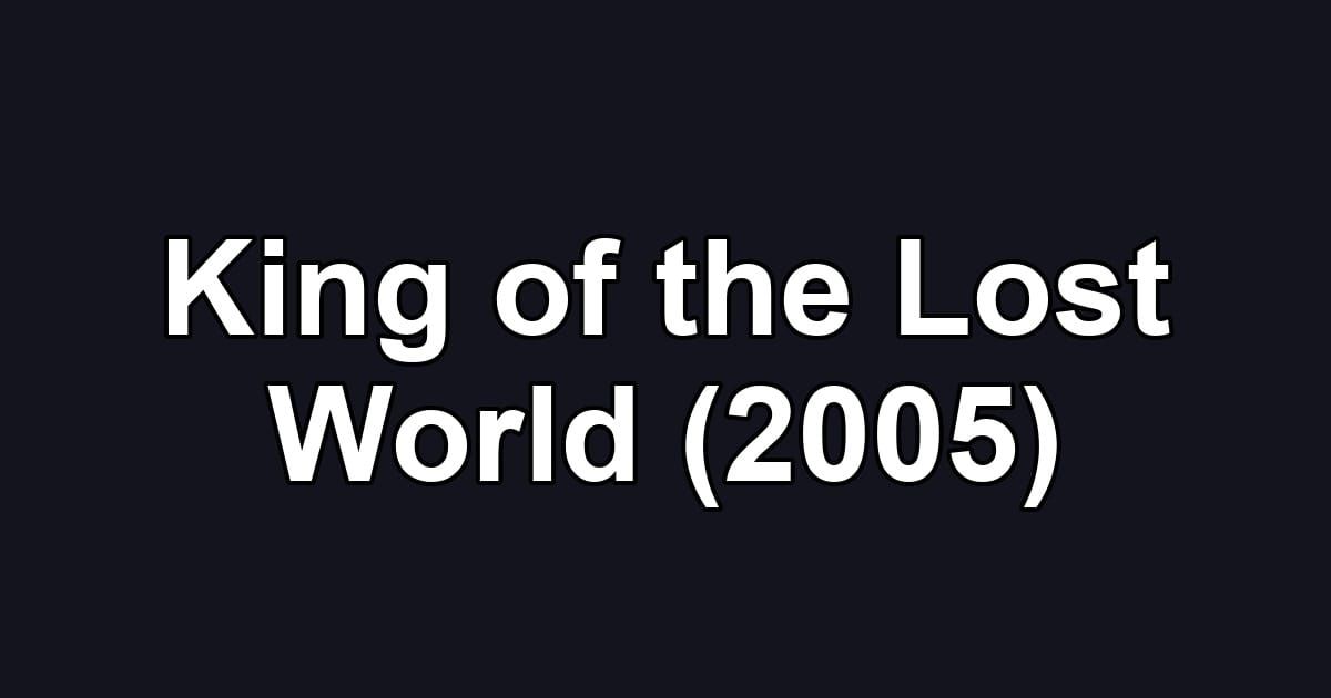 King of the Lost World (2005)