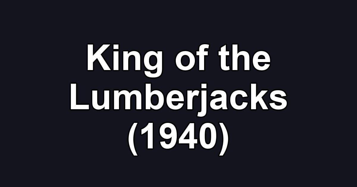 King of the Lumberjacks (1940)