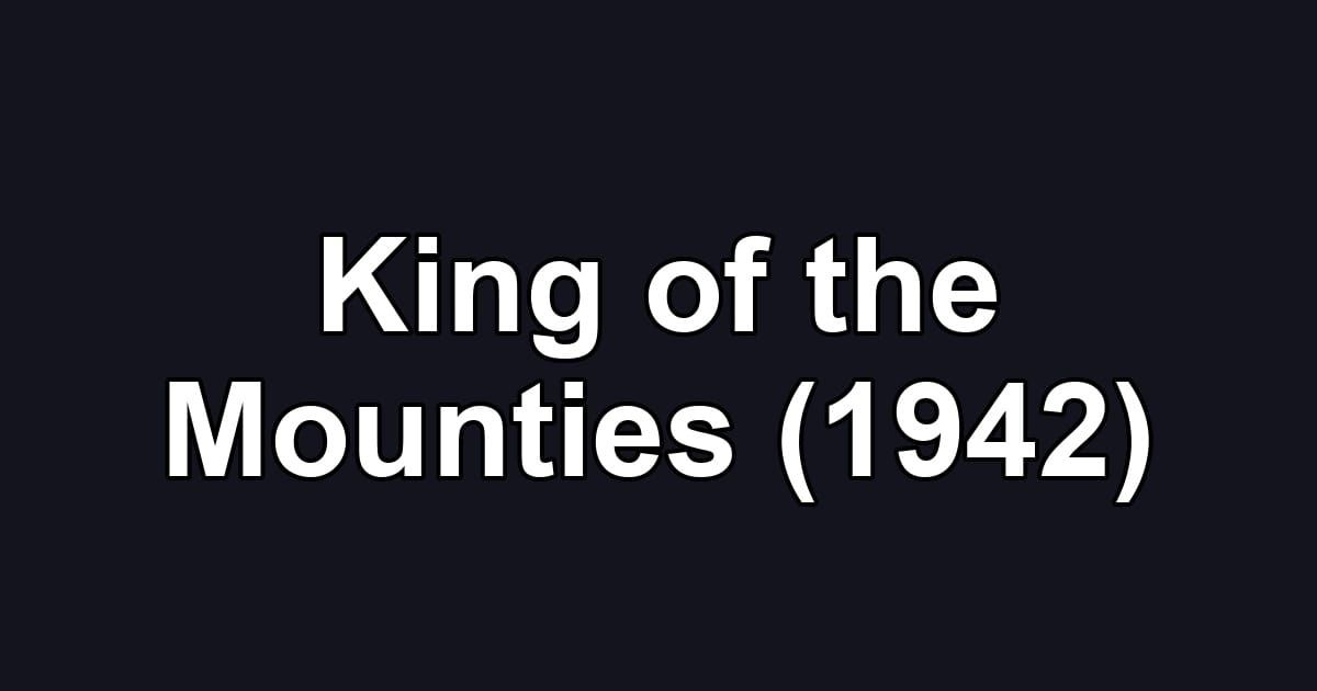 King of the Mounties (1942)