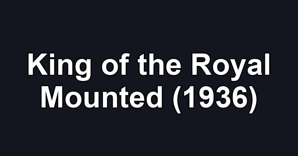 King of the Royal Mounted (1936)