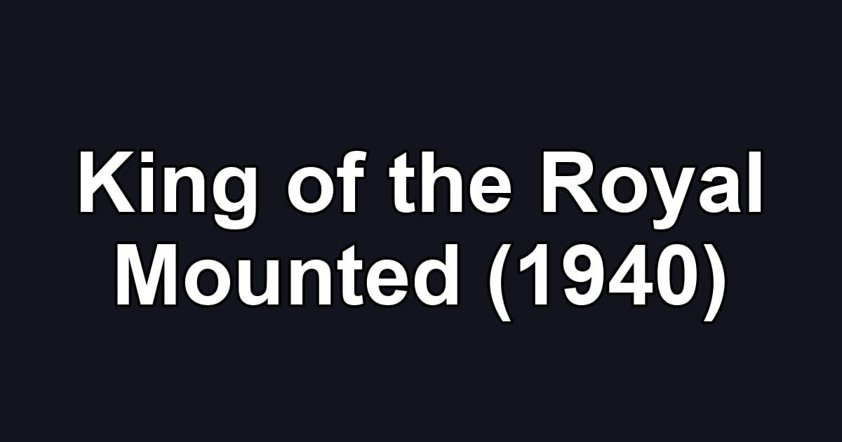 King of the Royal Mounted (1940)