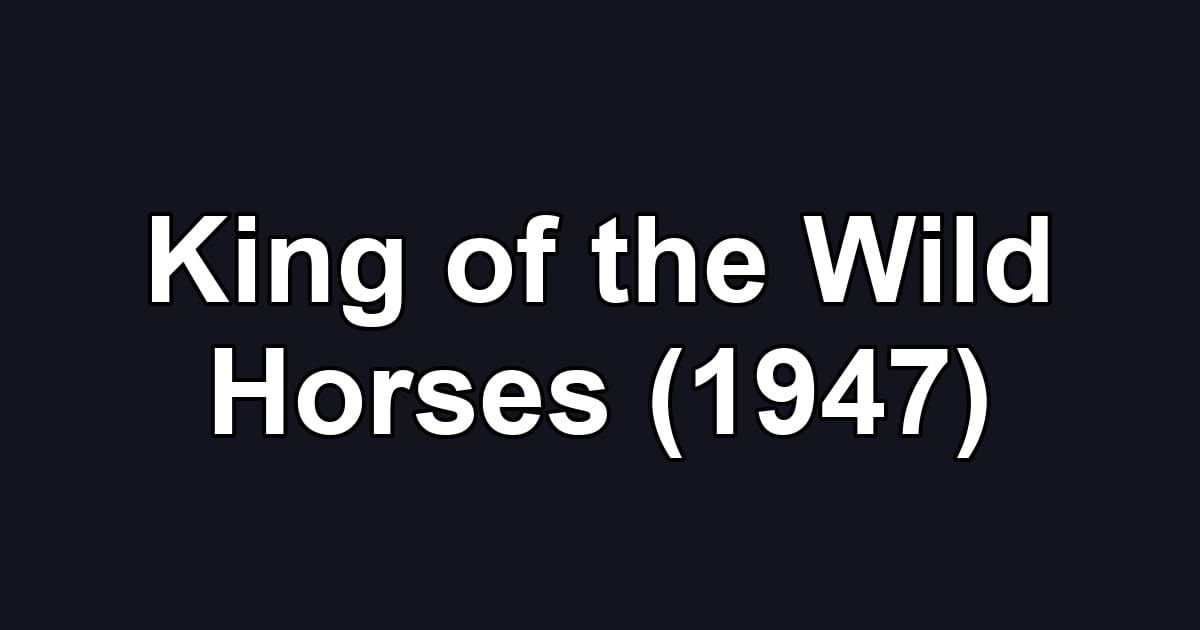 King of the Wild Horses (1947)