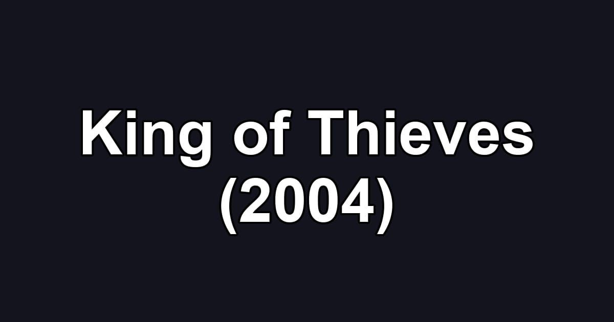 King of Thieves (2004)