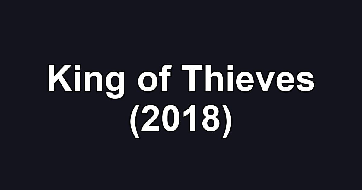King of Thieves (2018)