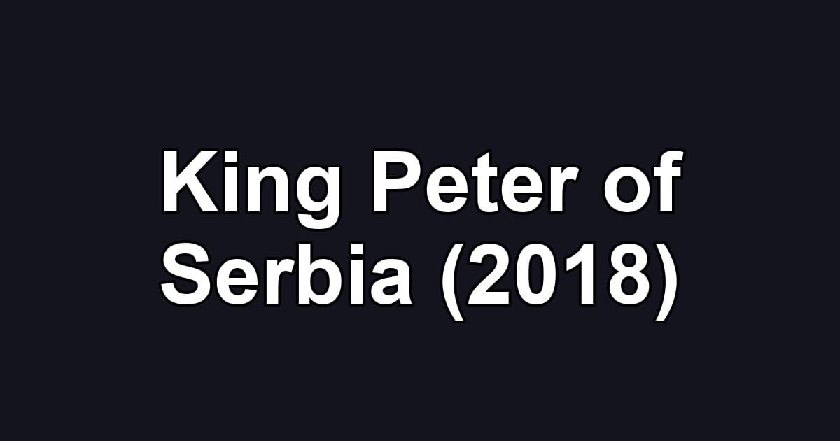 King Peter of Serbia (2018)