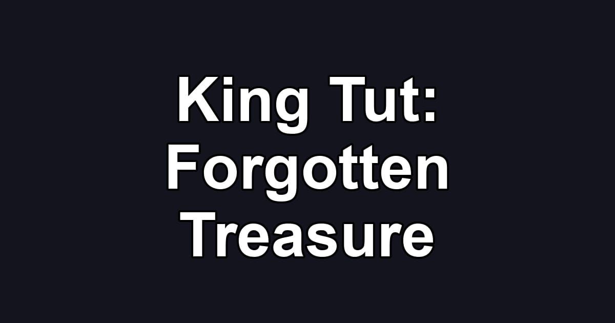 King Tut: Forgotten Treasure