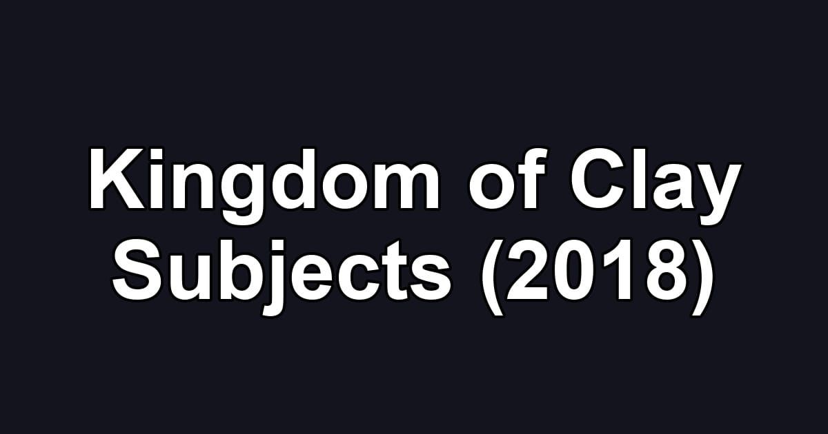 Kingdom of Clay Subjects (2018)