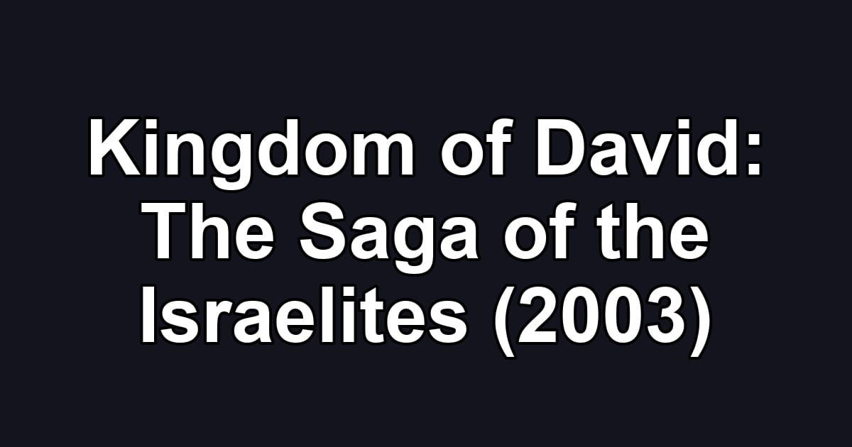 Kingdom of David: The Saga of the Israelites (2003)