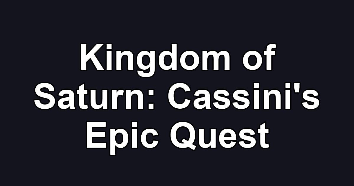 Kingdom of Saturn: Cassini's Epic Quest