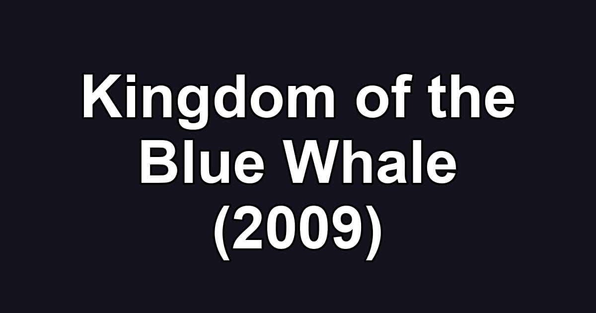 Kingdom of the Blue Whale (2009)