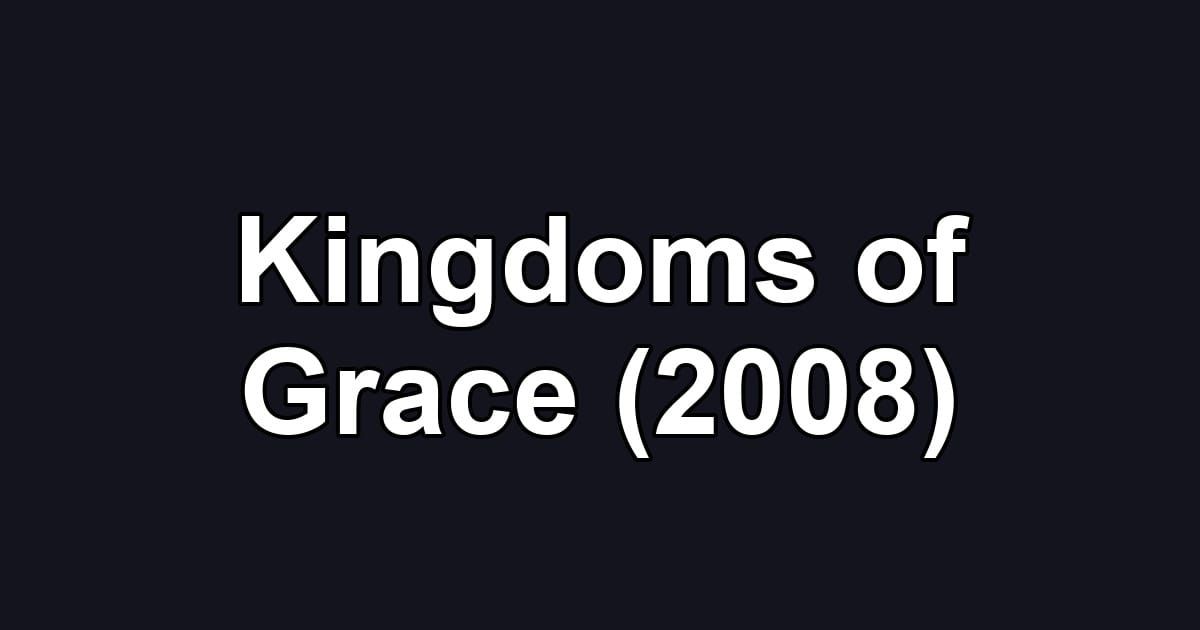 Kingdoms of Grace (2008)