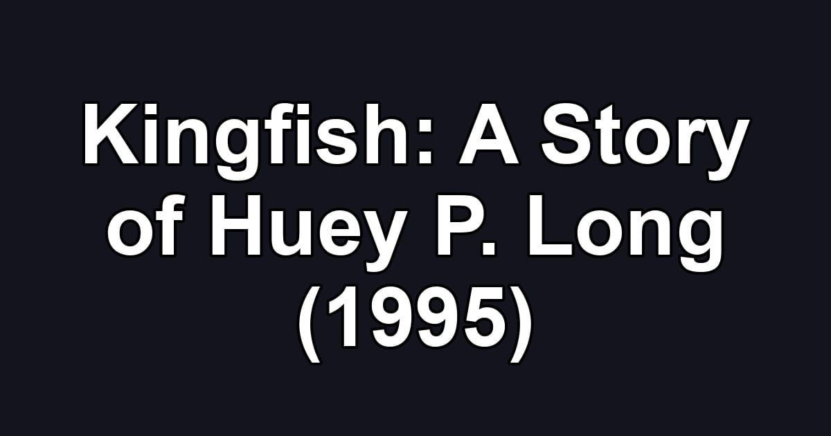 Kingfish: A Story of Huey P. Long (1995)