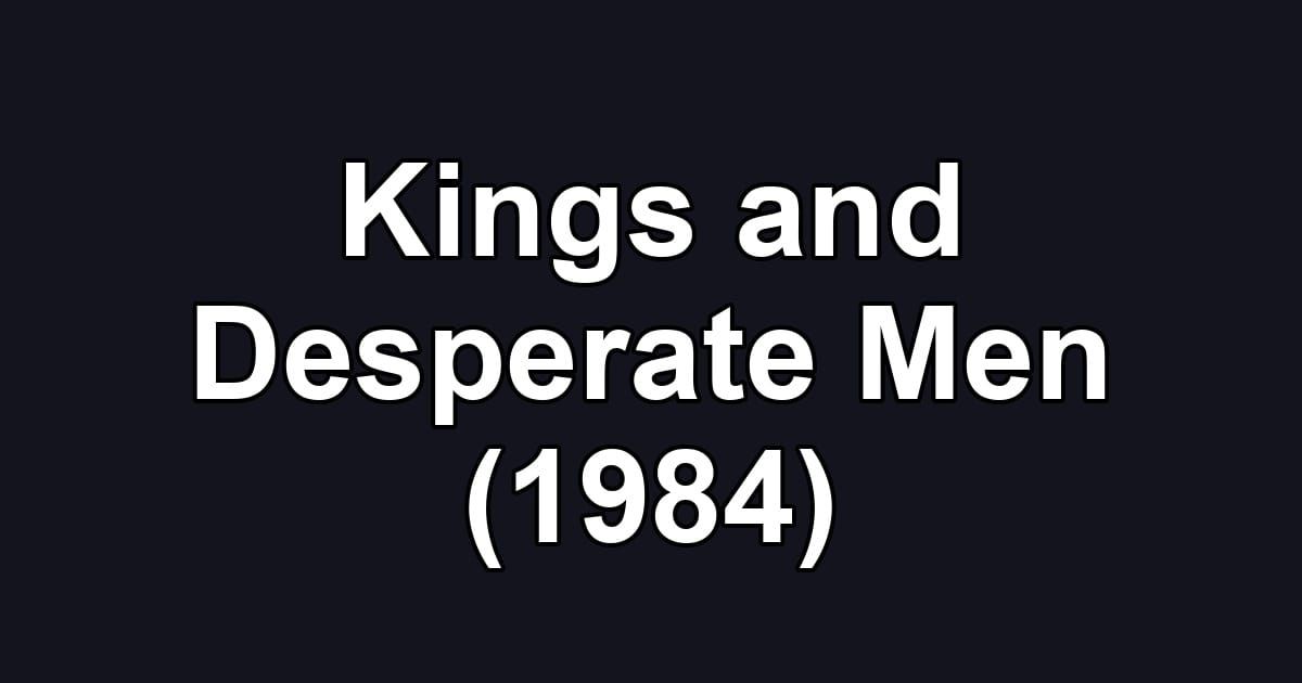 Kings and Desperate Men (1984)