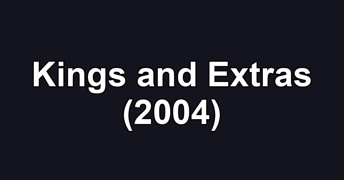Kings and Extras (2004)