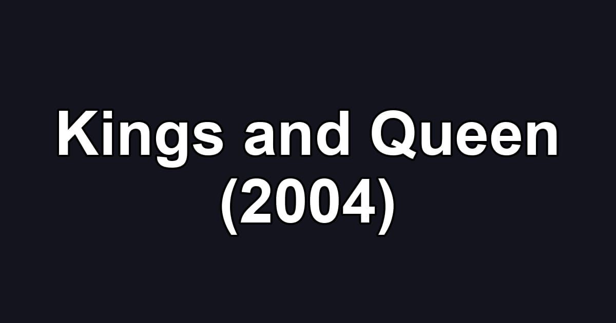 Kings and Queen (2004)