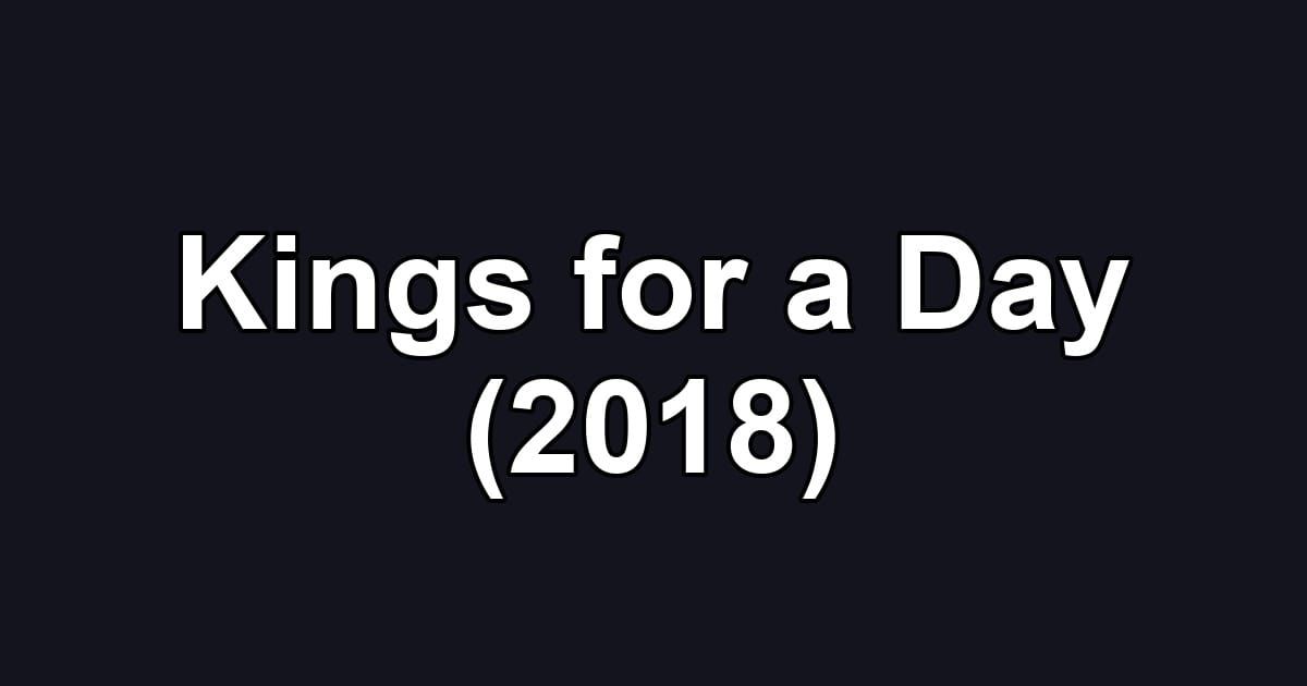 Kings for a Day (2018)