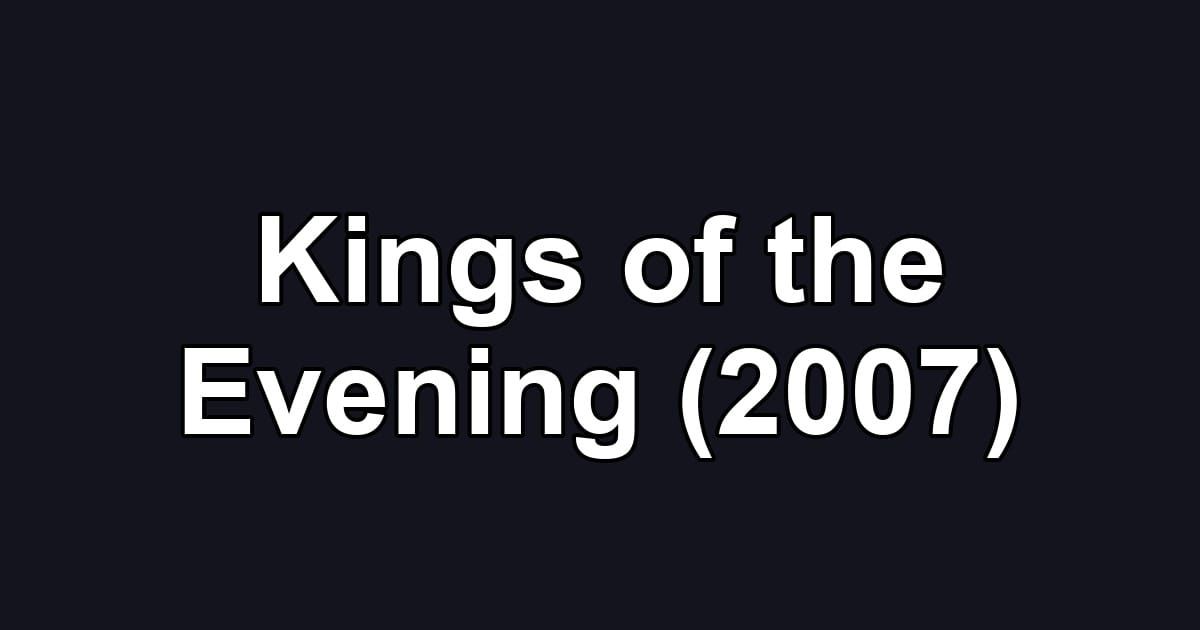 Kings of the Evening (2007)