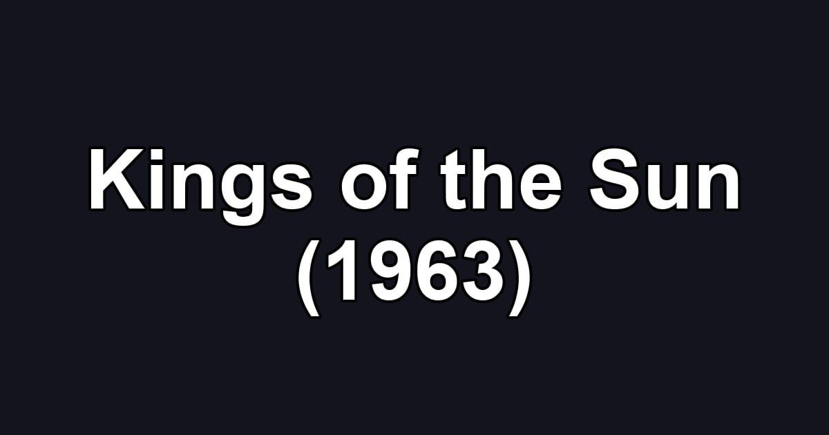 Kings of the Sun (1963)