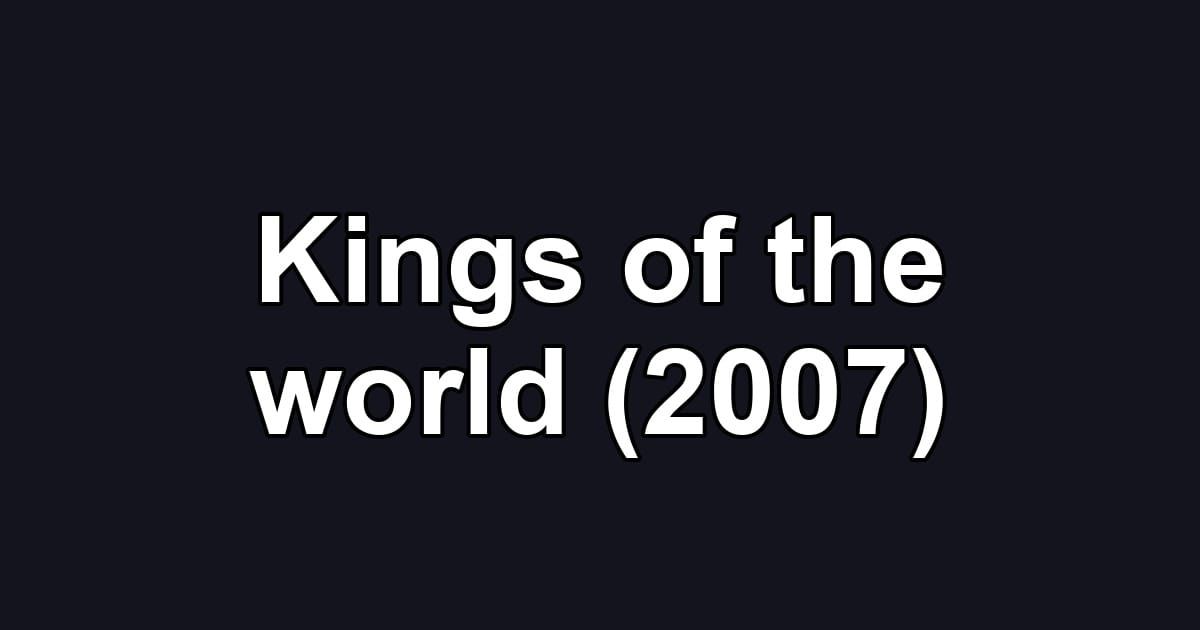 Kings of the world (2007)