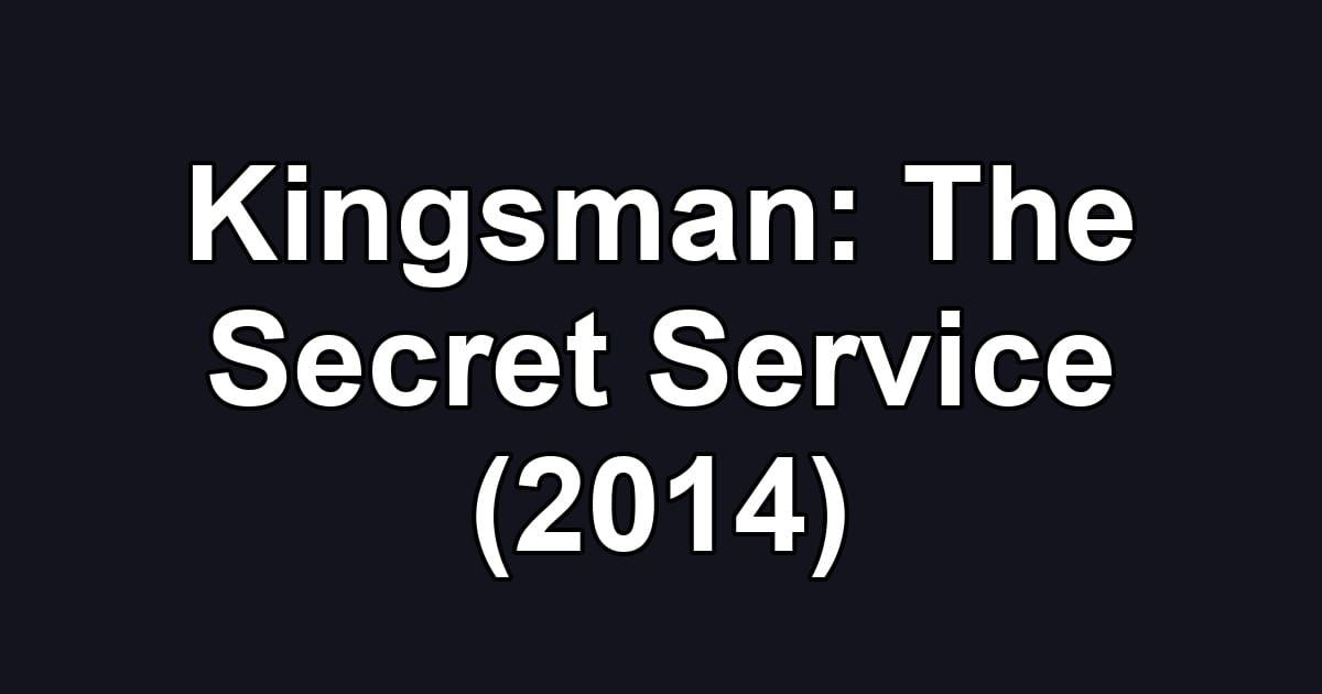 Kingsman: The Secret Service (2014)