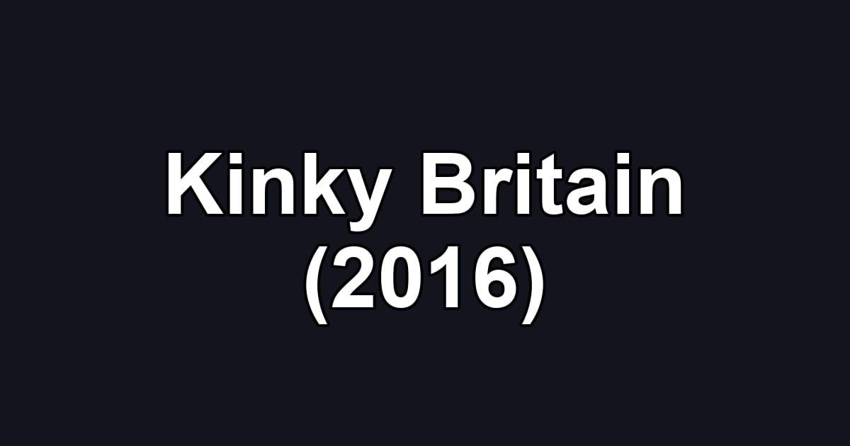 Kinky Britain (2016)