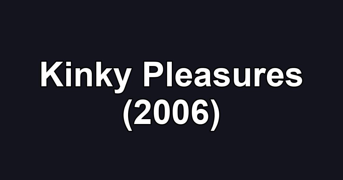 Kinky Pleasures (2006)