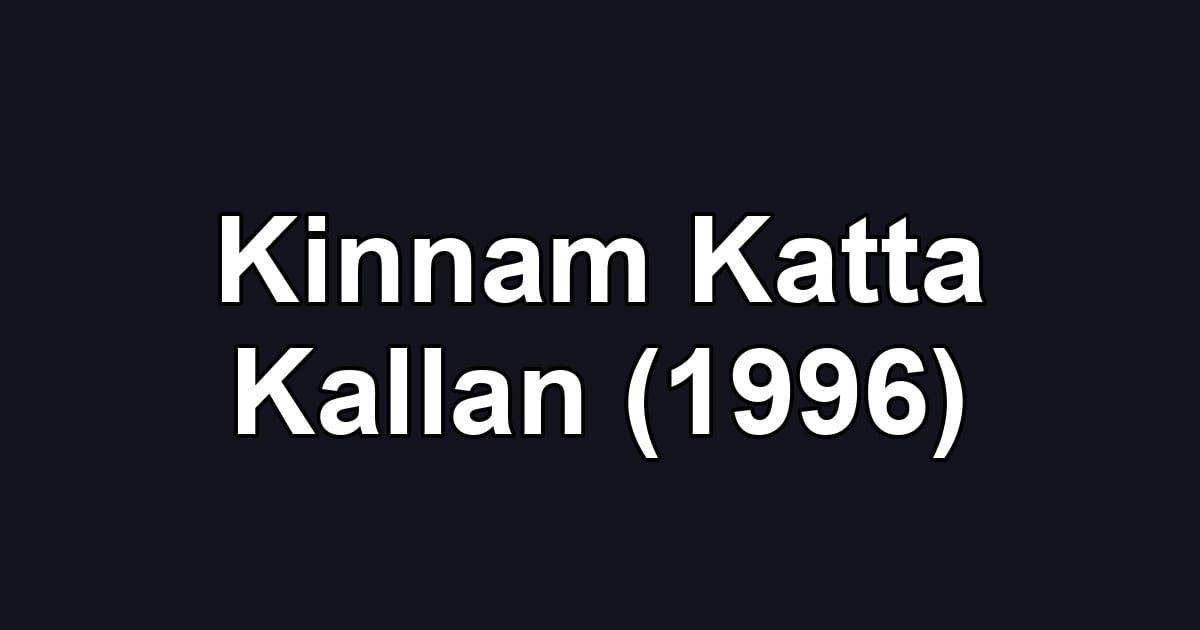 Kinnam Katta Kallan (1996)