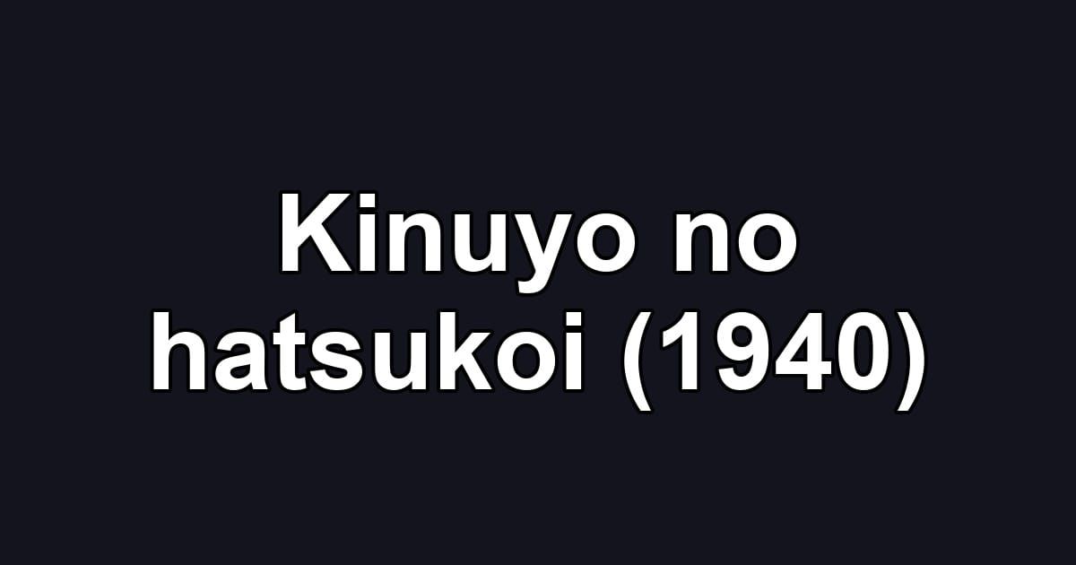Kinuyo no hatsukoi (1940)