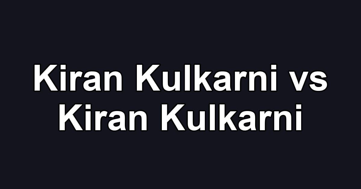 Kiran Kulkarni vs Kiran Kulkarni