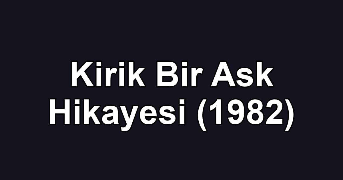 Kirik Bir Ask Hikayesi (1982)