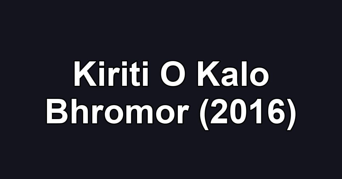 Kiriti O Kalo Bhromor (2016)