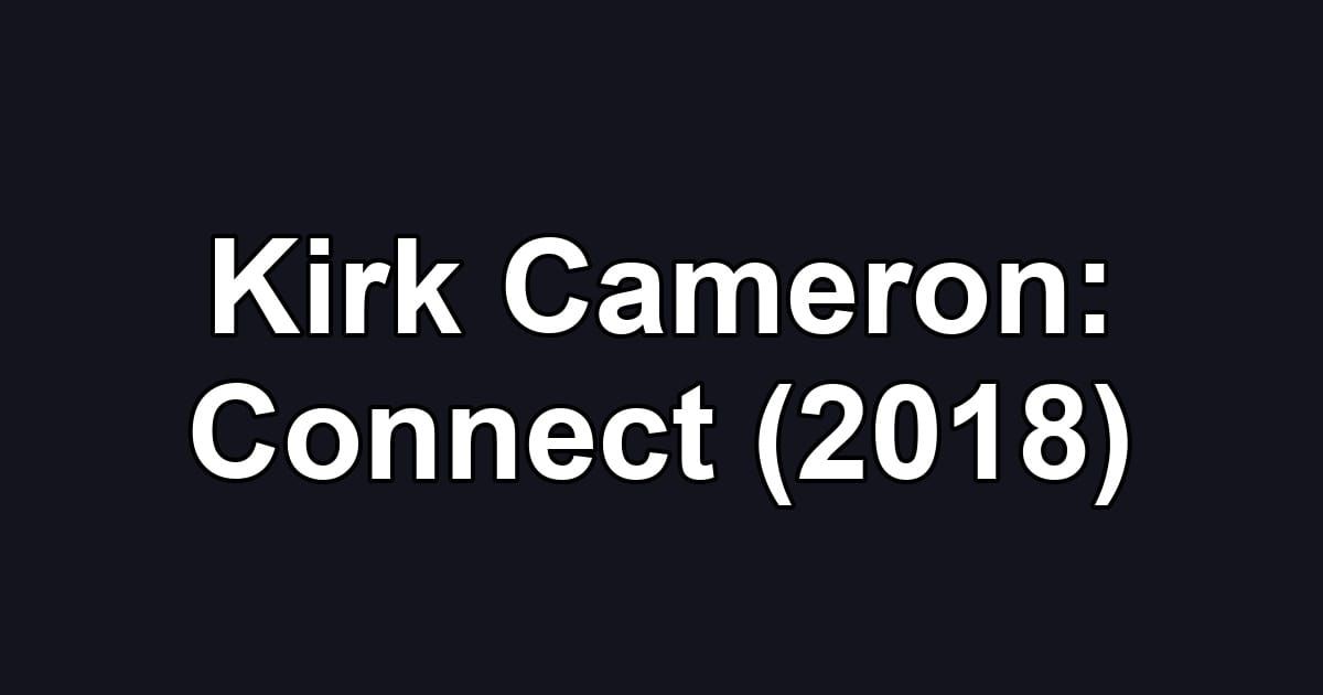 Kirk Cameron: Connect (2018)