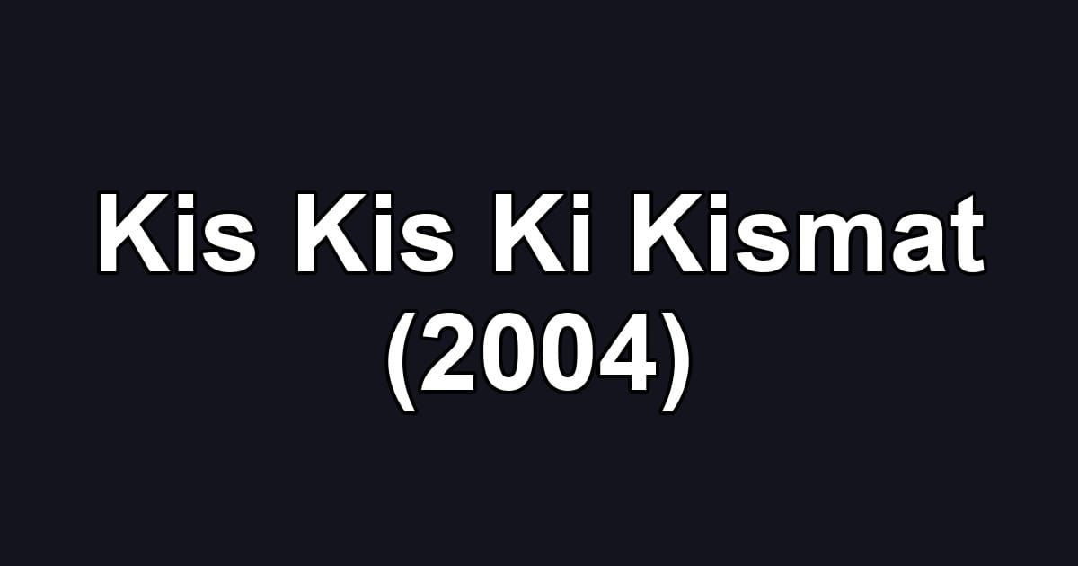 Kis Kis Ki Kismat (2004)