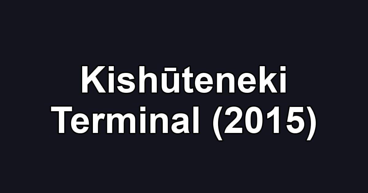 Kishūteneki Terminal (2015)