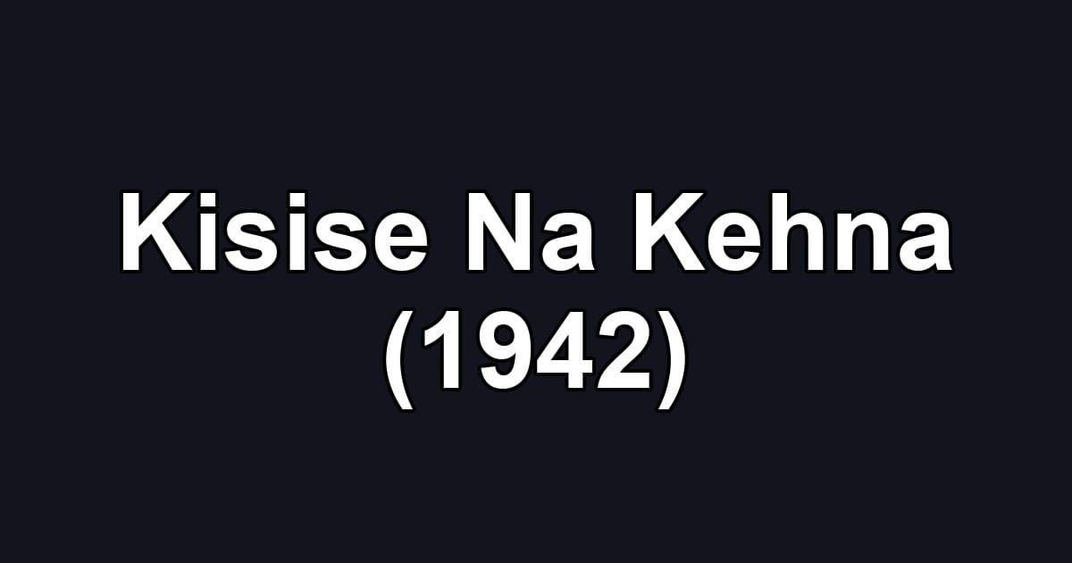 Kisise Na Kehna (1942)