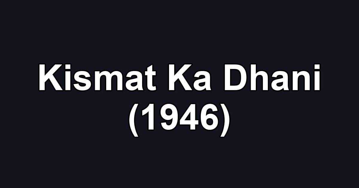 Kismat Ka Dhani (1946)