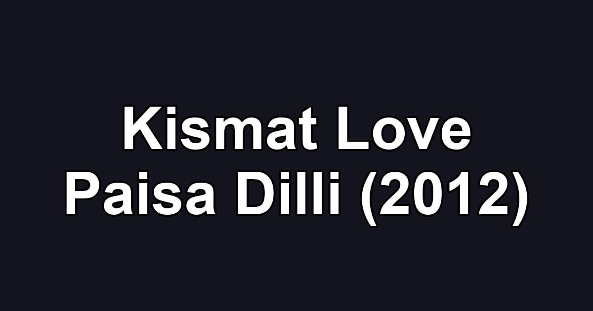 Kismat Love Paisa Dilli (2012)