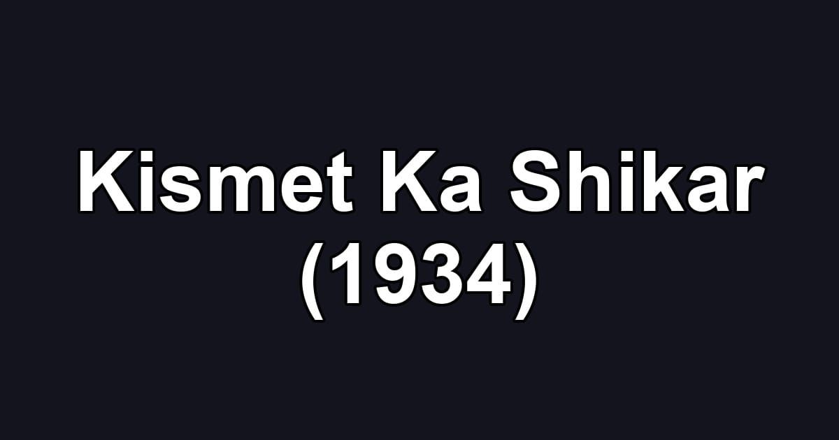 Kismet Ka Shikar (1934)