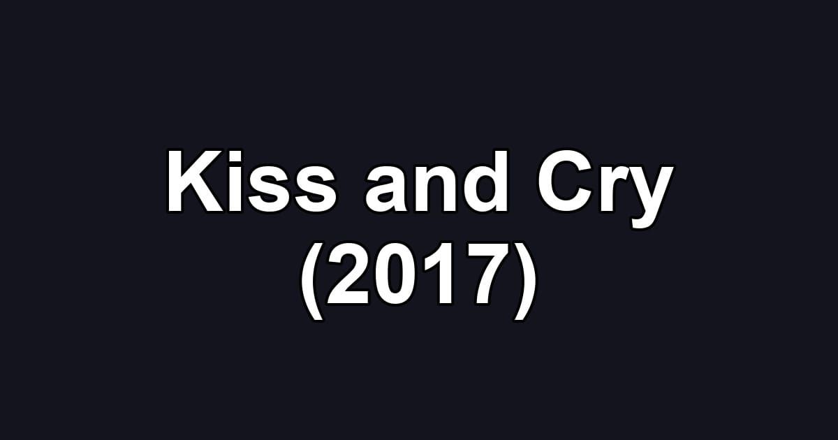 Kiss and Cry (2017)