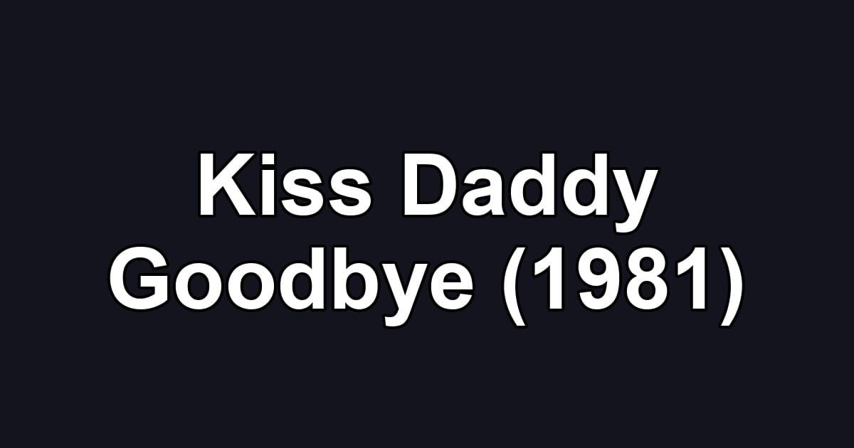 Kiss Daddy Goodbye (1981)