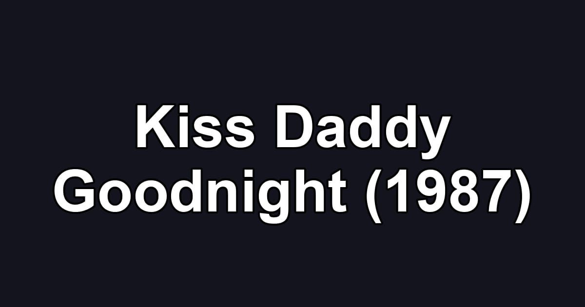 Kiss Daddy Goodnight (1987)