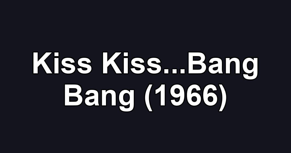 Kiss Kiss...Bang Bang (1966)