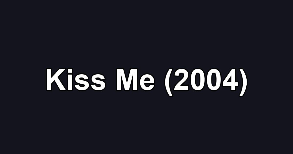 Kiss Me (2004)
