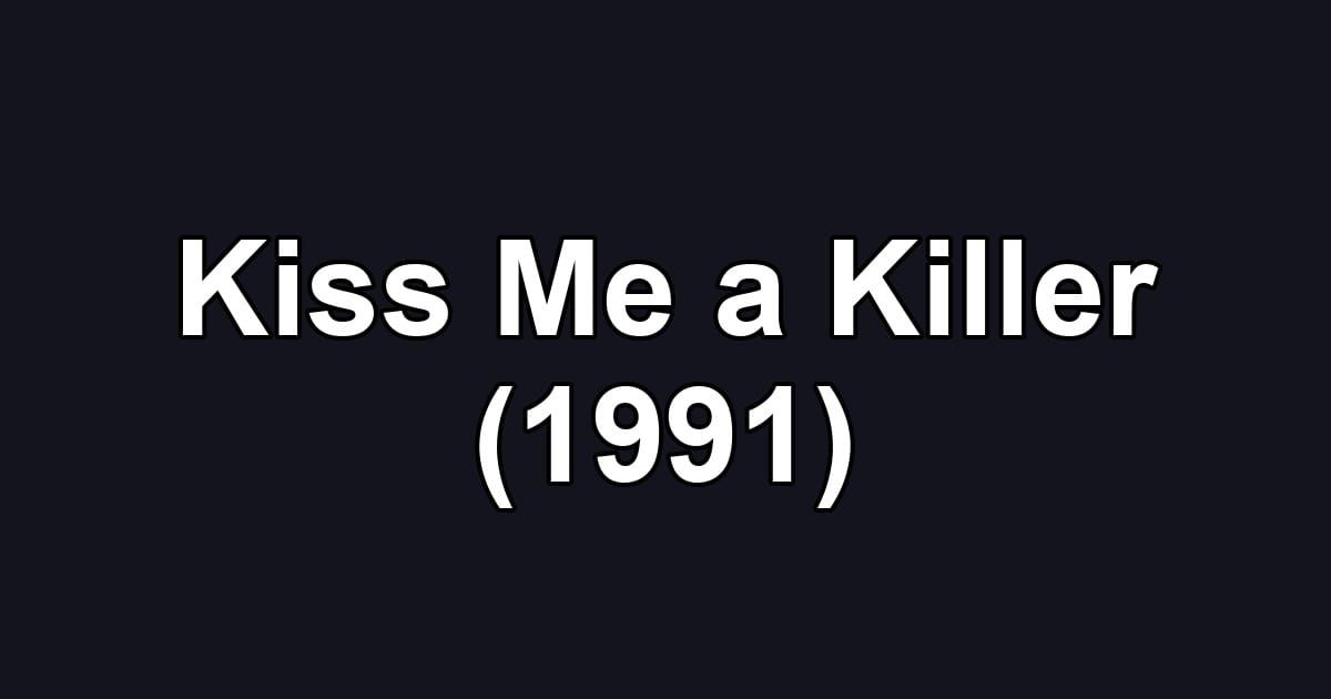 Kiss Me a Killer (1991)