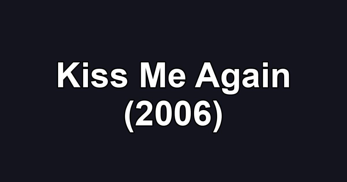 Kiss Me Again (2006)