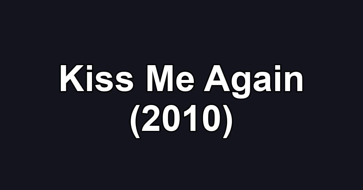 Kiss Me Again (2010)