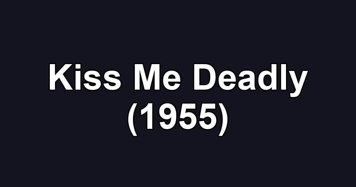 Kiss Me Deadly (1955)