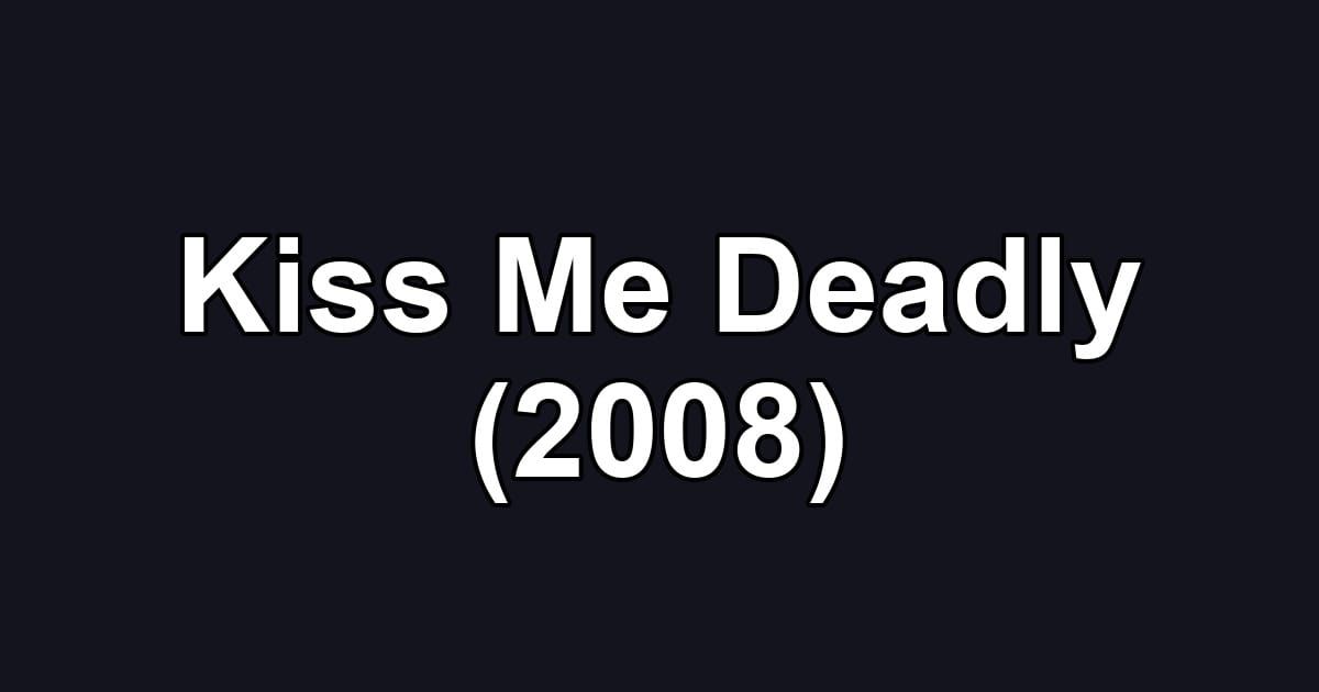Kiss Me Deadly (2008)